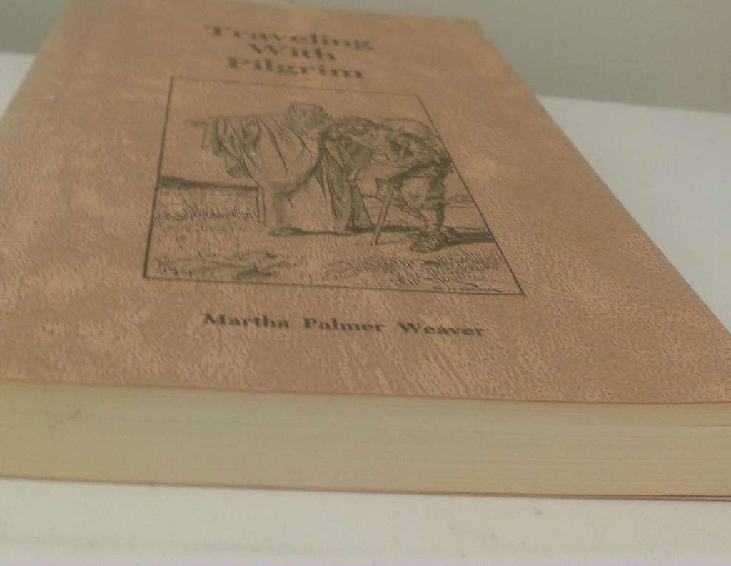 First Edition of Martha Palmer Weaver's Traveling With Pilgrim: A Narrative Based on Bunyan's Pilgrim's Progress Pointing Up Inspiring Lessons Contained in the Allegory