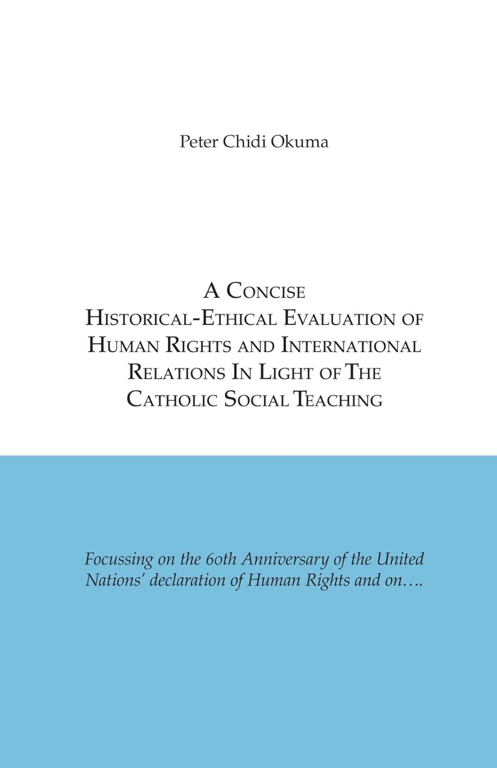 A Concise Historical-Ethical Evaluation of Human Rights and International Relations In Light of the Catholic Social Teaching
