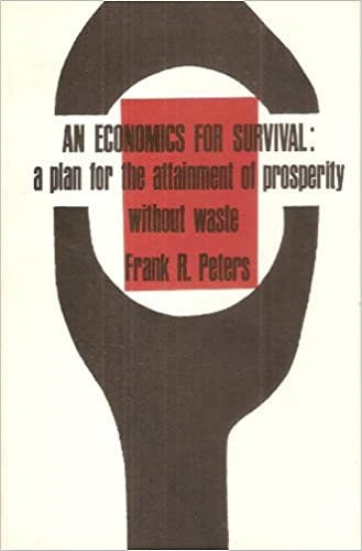 An Economics for Survival: A Plan for the Attainment of Prosperity Without Waste