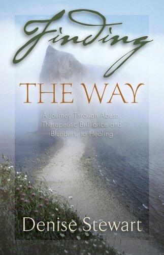 Finding the Way: A Journey Through Abuse, Therapeutic Brilliance and Blunders, to Healing