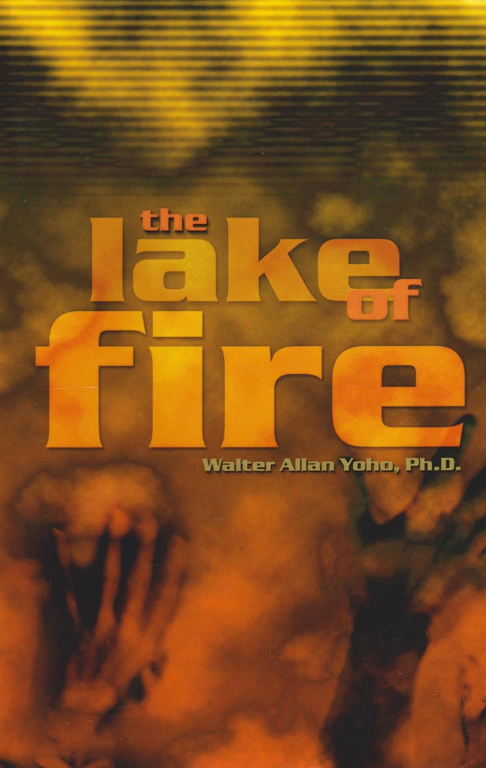 The Lake of Fire: The biblical doctrine of hell (What angels want to know)