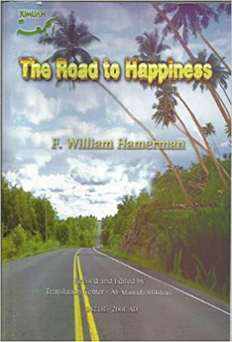 The Road to Happiness (1421H - 2001 AD) (REVISED AND EDITED BY TRANSLATION CENTER - AL - MUNTADA AL - ISLAMI)