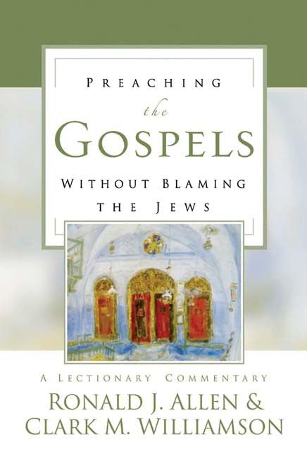 Preaching the Gospels without Blaming the Jews: A Lectionary Commentary