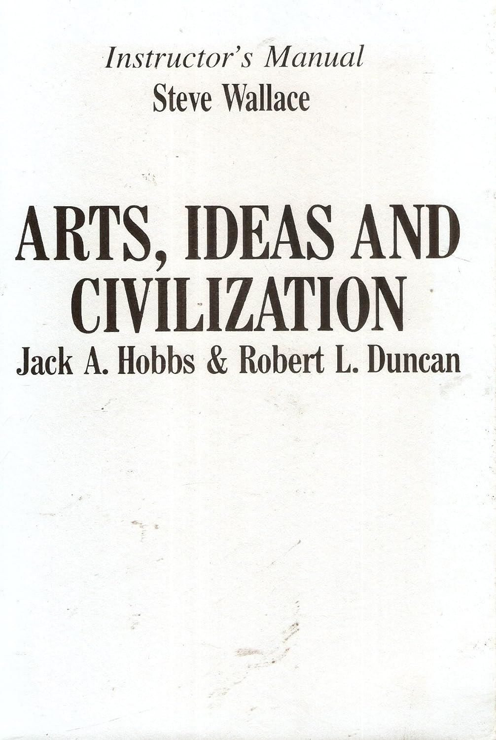 Instructor's Manual for Arts, Ideas and Civilization [Jack A. Hobbs & Robert L. Duncan]