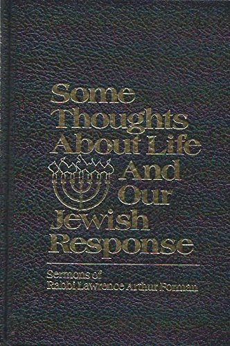 Some Thoughts About Life And Our Jewish Response: Sermons of Rabbi Lawrence Arthur Forman (Hardcover - 1987)