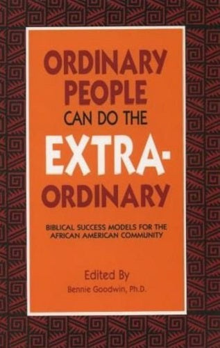 Ordinary People Can Do the Extraordinary: Biblical Success Models for the African American Community (First Edition)