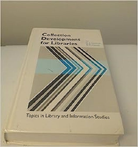 Topics in Library and Information Studies - Collection Development for Libraries [G.E.Gorman&B.R.Howes]