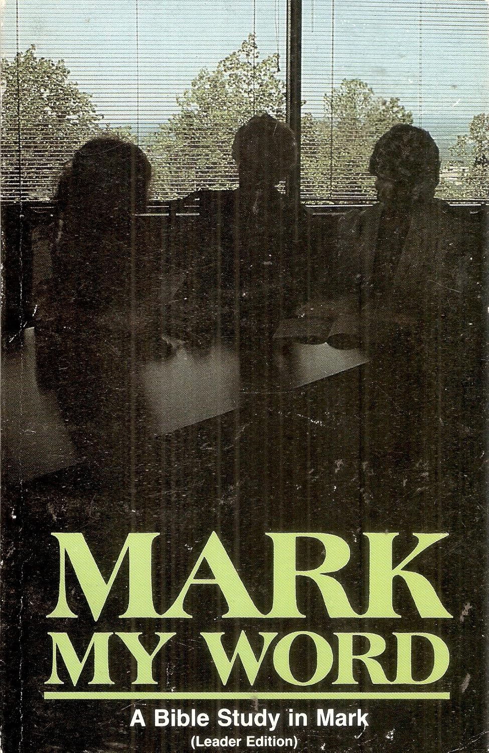 Mark My Word: A Bible Study in Mark (Leader Edition) (Leader Edition)
