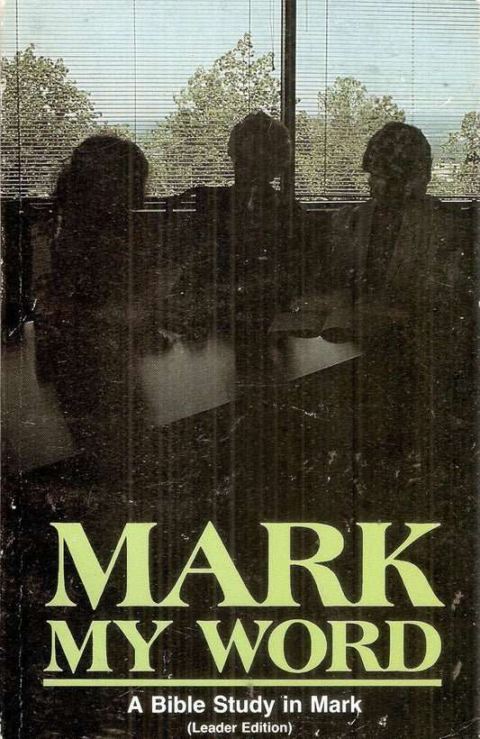 Mark My Word: A Bible Study in Mark (Leader Edition) (Leader Edition)