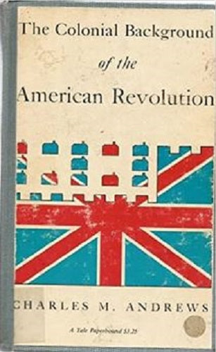 22nd printing of Four Essays in American Colonial History (The Colonial Background of the American Revolution) by Andrews
