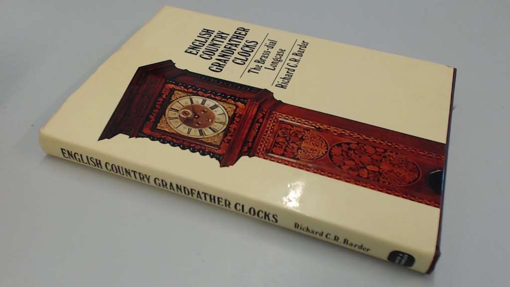 English Country Grandfather Clocks: The Brass-Dial Longcase