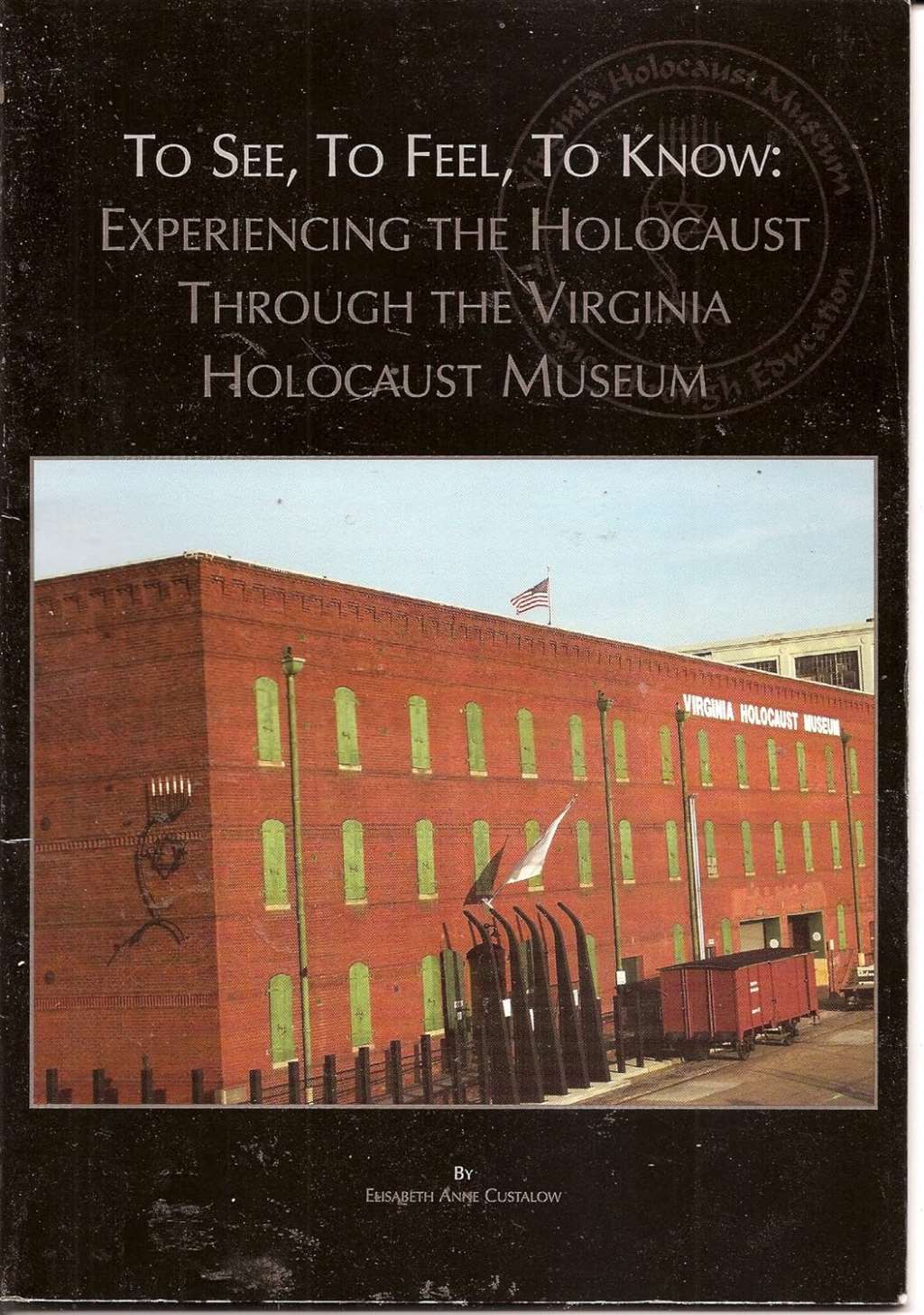 To See, to Feel, to Know: Experiencing the Holocaust Through the Virginia Holocaust Museum