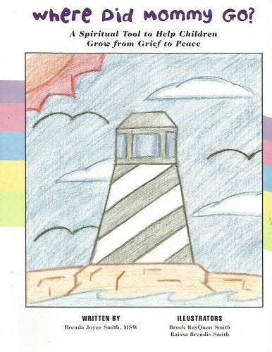 Where Did Mommy Go?: A Spiritual Tool to Help Children Grow from Grief to Peace