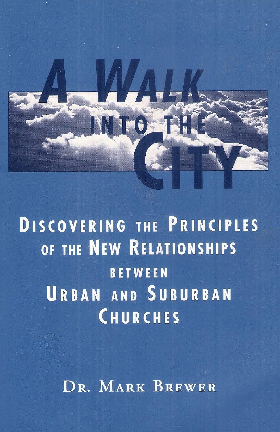 A Walk Into the City, Discovering the Principles of the New Relationships Between Urban and Suburban Churches