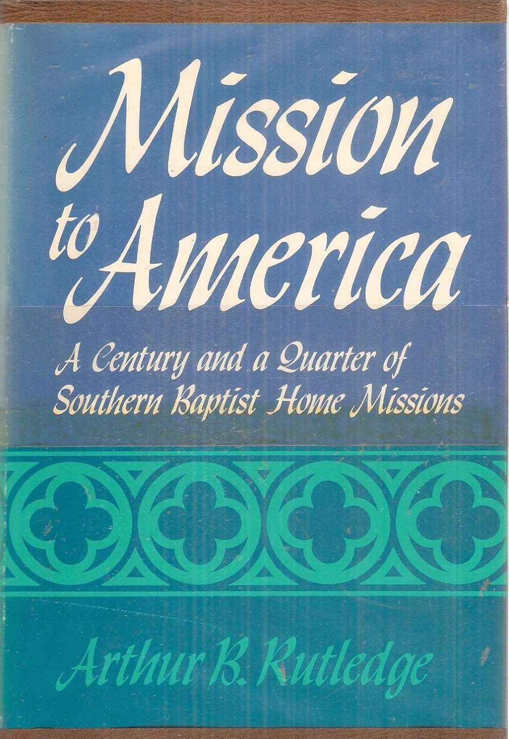 Mission to America : a century and a quarter of Southern Baptist home missions