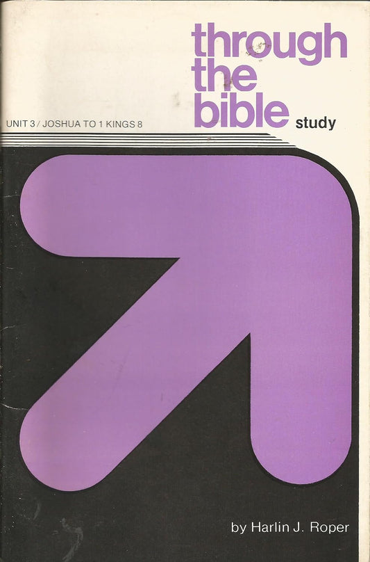 Unit 3 Joshua to 1 Kings 8: Through the Bible Study