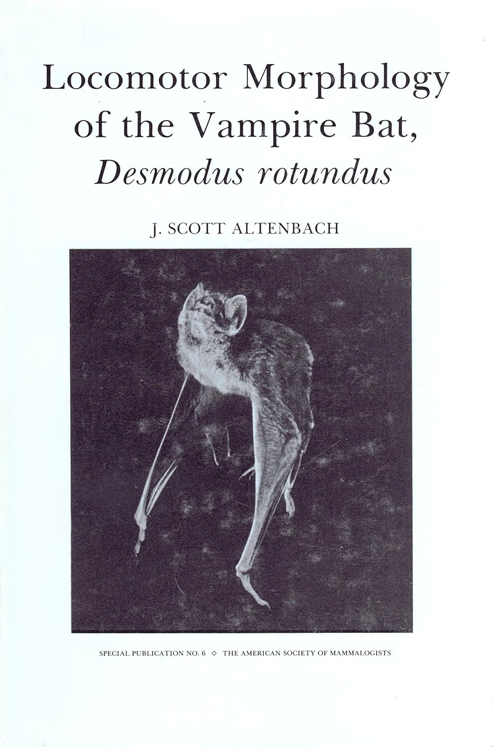 Locomotor Morphology of the Vampire Bat, Desmodus rotundus (Special publication No. 6)