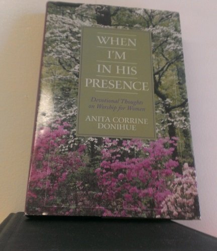 When I'm in His Presence (Devotional Thoughts on Worship for Women)