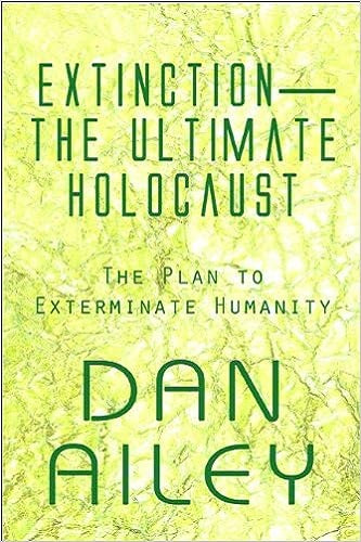 Extinction?The Ultimate Holocaust: The Plan to Exterminate Humanity