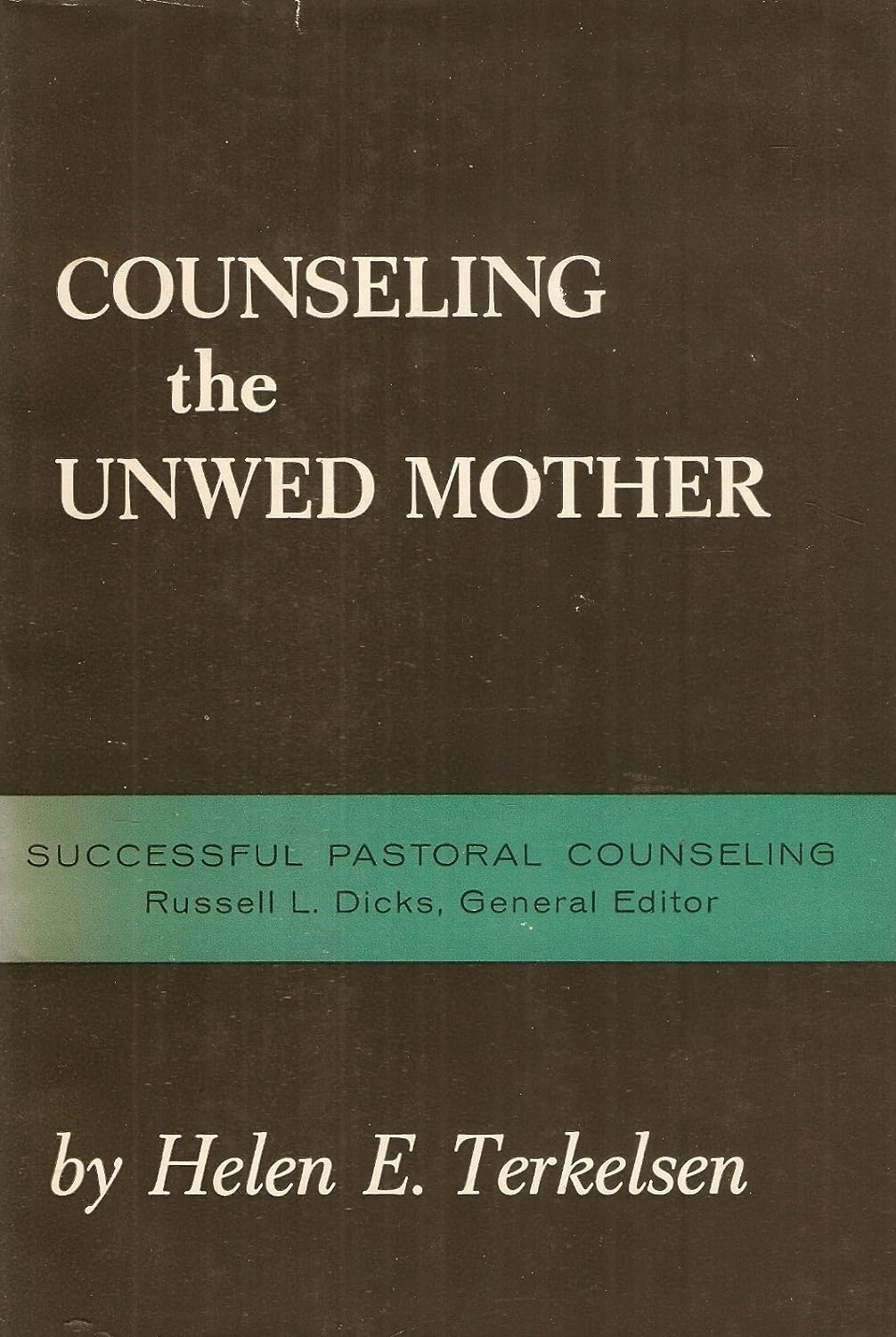 H.E.Terkelsen's Counseling the Unwed Mother - Successful Pastoral Counseling