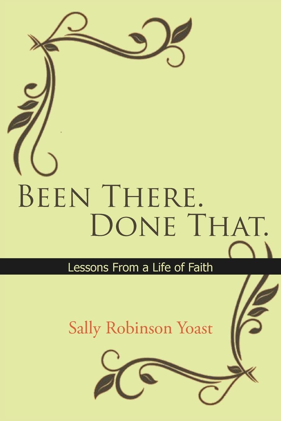 Been There. Done That. Lessons From A Life Of Faith