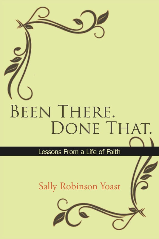 Been There. Done That. Lessons From A Life Of Faith