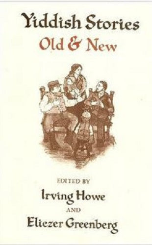 Yiddish Stories Old & New Edited and Translated By I. Howe & E. Greenberg