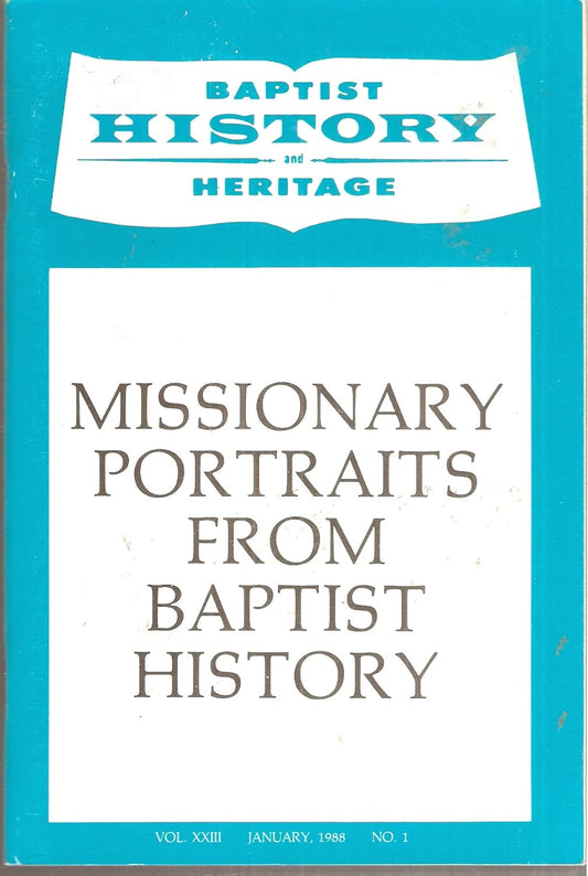 Baptist History and Heritage: Missionary Portraits From Baptist History (Volume 23, January 1988, Number 1)