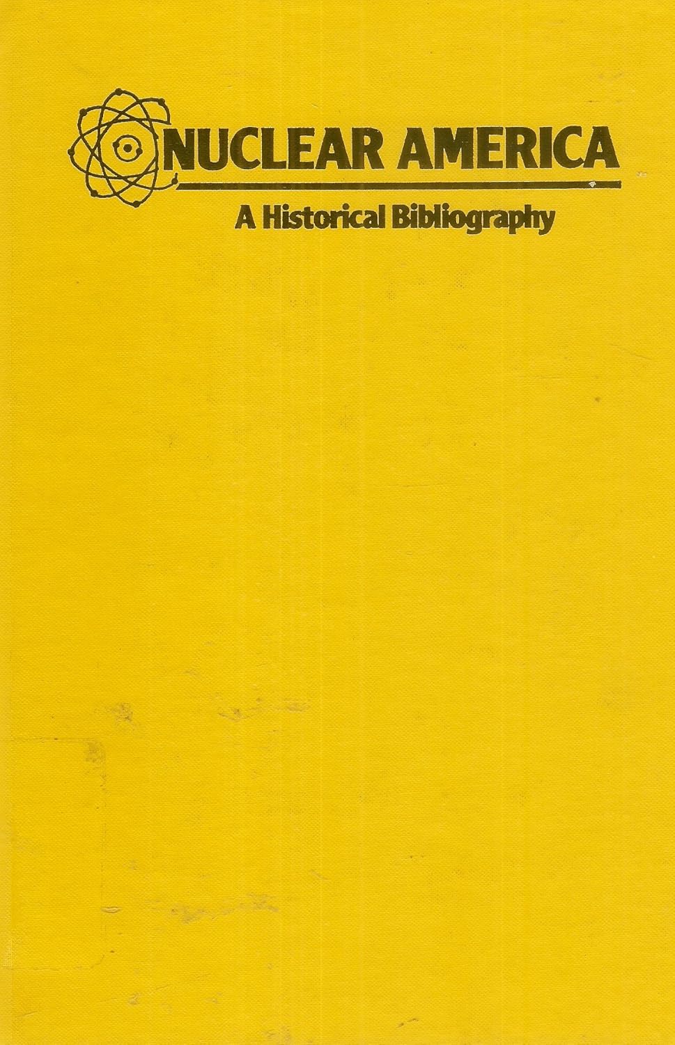 A Historical Bibliography of Nuclear in America: A ABC Clio Research Guide