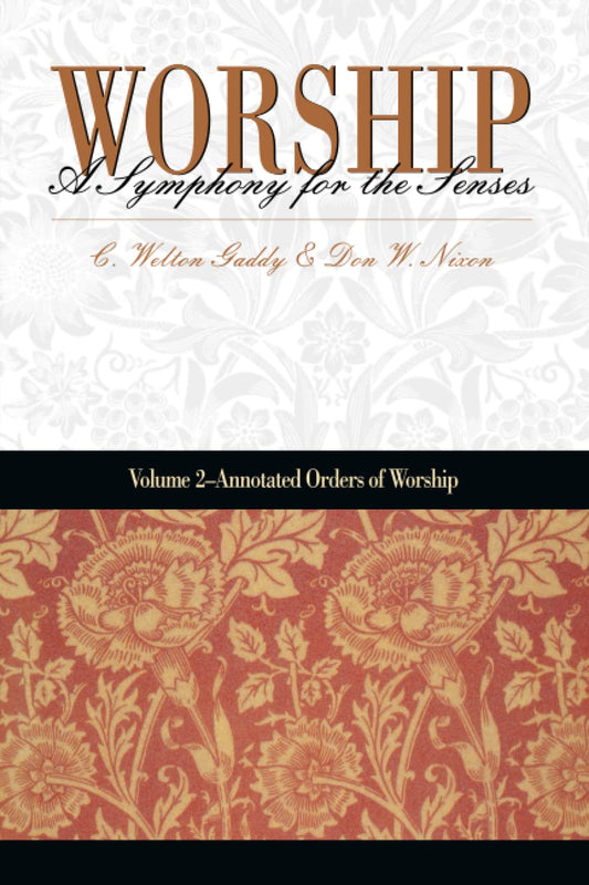 Worship: A Symphony for the Senses: Volume 2 ? Annotated Orders of Worship