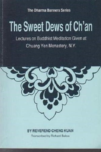 The Sweet Dews of Ch'an - Lectures on Buddhist Meditation Given at Chuang Yen Monastery,, New York