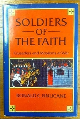 Soldiers of the Faith: Crusaders and Moslems at War (Everyman University Library)